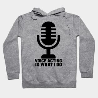 Voice acting is what I do 2 Hoodie